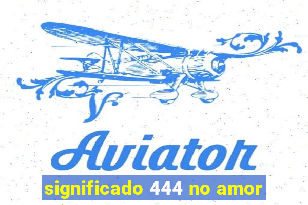 significado 444 no amor